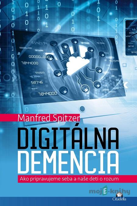 Digitálna demencia - Manfred Spitzer Digitálna demencia - Manfred Spitzer