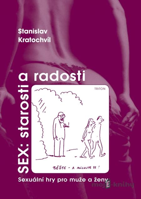 Sex: starosti a radosti - Stanislav Kratochvíl Sex: starosti a radosti - Stanislav Kratochvíl