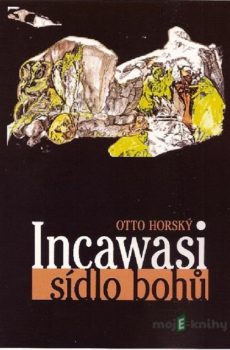Incawasi - sídlo bohů - Otto Horský