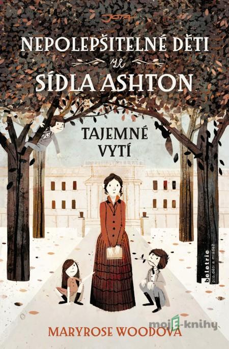 Nepolepšitelné děti ze sídla Ashton: Tajemné vytí - Maryrose Wood Nepolepšitelné děti ze sídla Ashton: Tajemné vytí - Maryrose Wood
