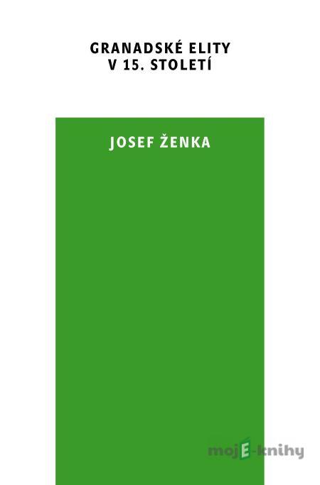 Granadské elity v 15. století - Josef Ženka Granadské elity v 15. století - Josef Ženka