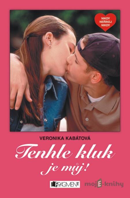 Tenhle kluk je můj! - Veronika Kabátová Tenhle kluk je můj! - Veronika Kabátová