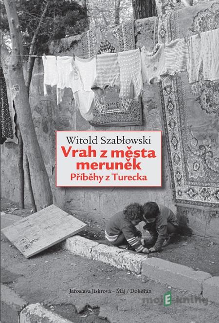 Vrah z města meruněk - Witold Szabłowski Vrah z města meruněk - Witold Szabłowski
