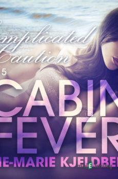 Cabin Fever 5: Complicated Caution (EN) - Ane-Marie Kjeldberg
