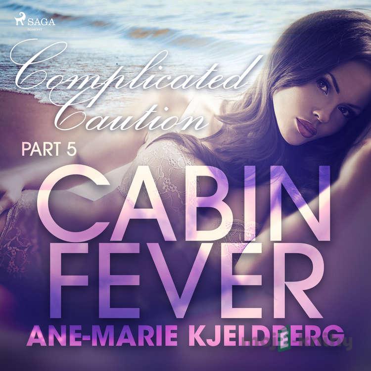 Cabin Fever 5: Complicated Caution (EN) - Ane-Marie Kjeldberg Cabin Fever 5: Complicated Caution (EN) - Ane-Marie Kjeldberg
