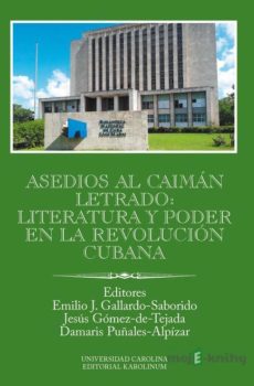 Asedios al caimán letrado: literatura y poder en la Revolución Cubana - Emilio Gallardo