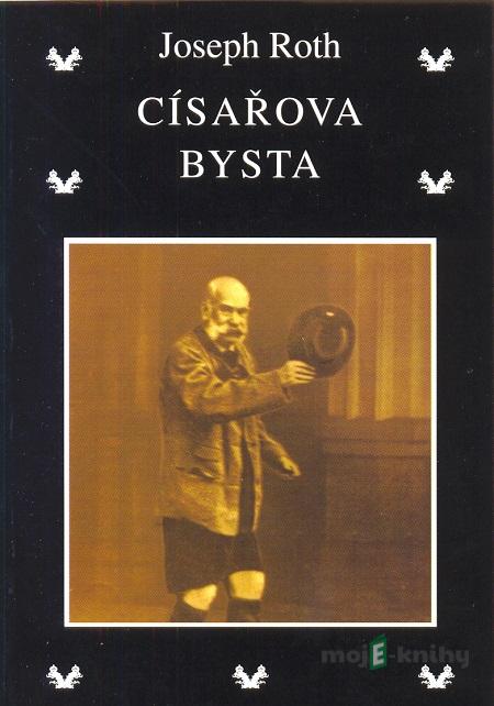 Císařova bysta - Joseph Roth Císařova bysta - Joseph Roth
