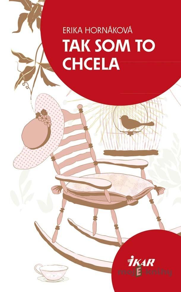 Tak som to chcela - Erika Hornáková Tak som to chcela - Erika Hornáková