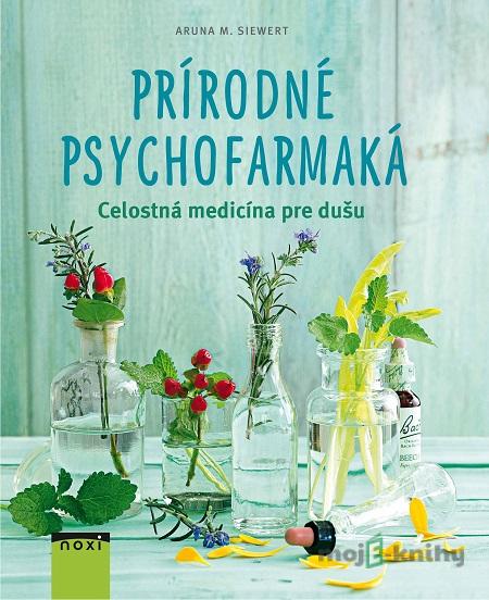 Prírodné psychofarmaká - Aruna M. Siewert Prírodné psychofarmaká - Aruna M. Siewert