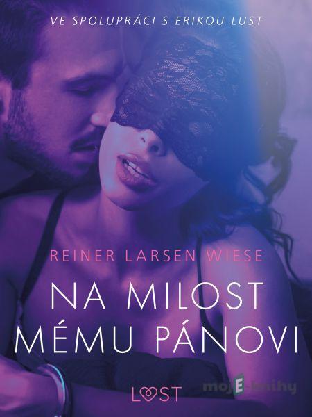 Na milost mému pánovi - Erotická povídka - Reiner Larsen Wiese Na milost mému pánovi - Erotická povídka - Reiner Larsen Wiese
