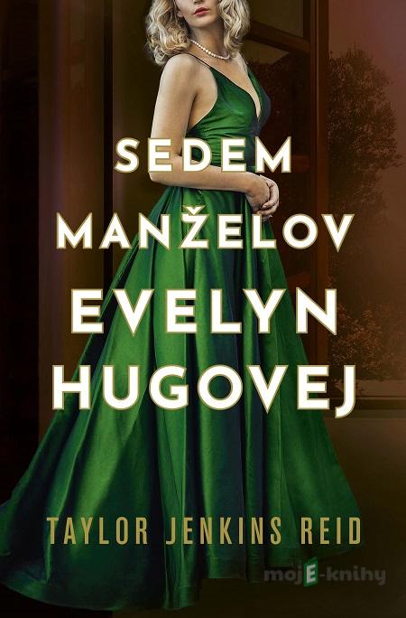 Sedem manželov Evelyn Hugovej - Taylor Jenkins Reid Sedem manželov Evelyn Hugovej - Taylor Jenkins Reid