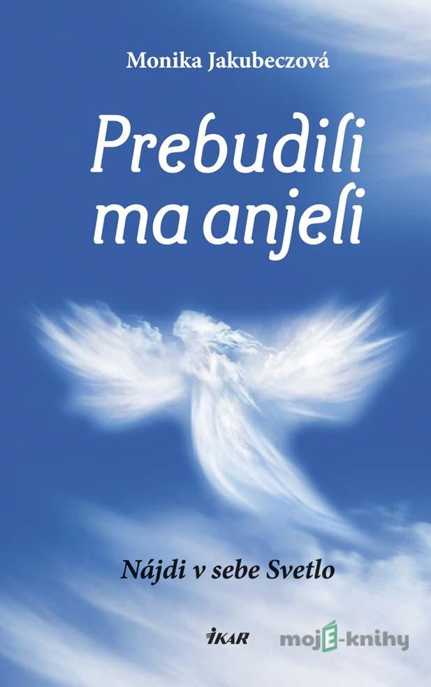 Prebudili ma anjeli - Monika Jakubeczová Prebudili ma anjeli - Monika Jakubeczová