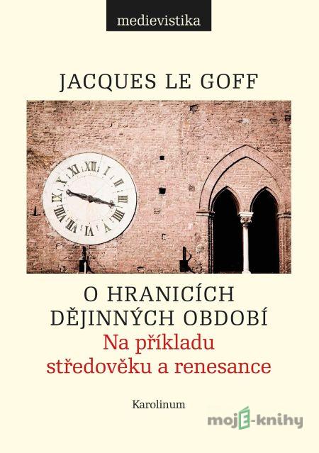 O hranicích dějinných období - Jacques Le Goff O hranicích dějinných období - Jacques Le Goff