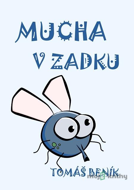 Mucha v zadku - Tomáš Beník Mucha v zadku - Tomáš Beník