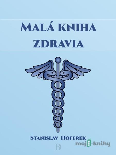 Malá kniha zdravia - Stanislav Hoferek Malá kniha zdravia - Stanislav Hoferek