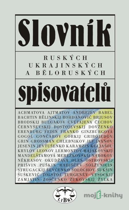 Slovník ruských, ukrajinských a běloruských spisovatelů - Ivo Pospíšil a kolektiv Slovník ruských, ukrajinských a běloruských spisovatelů - Ivo Pospíšil a kolektiv