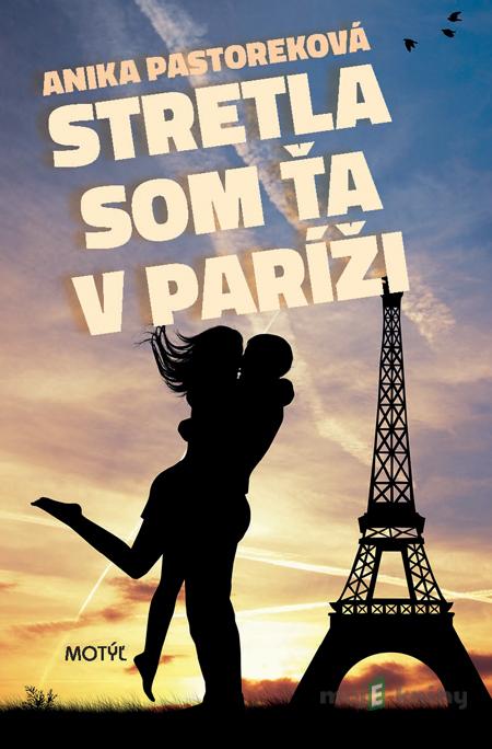 Stretla som ťa v Paríži - Anika Pastoreková Stretla som ťa v Paríži - Anika Pastoreková