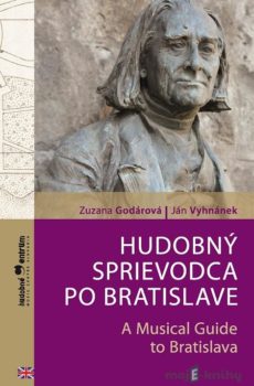 Hudobný sprievodca po Bratislave / A Musical Guide to Bratislava - Zuzana Godárová, Ján Vyhnánek