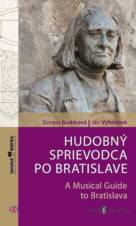Hudobný sprievodca po Bratislave / A Musical Guide to Bratislava - Zuzana Godárová, Ján Vyhnánek Hudobný sprievodca po Bratislave / A Musical Guide to Bratislava - Zuzana Godárová, Ján Vyhnánek