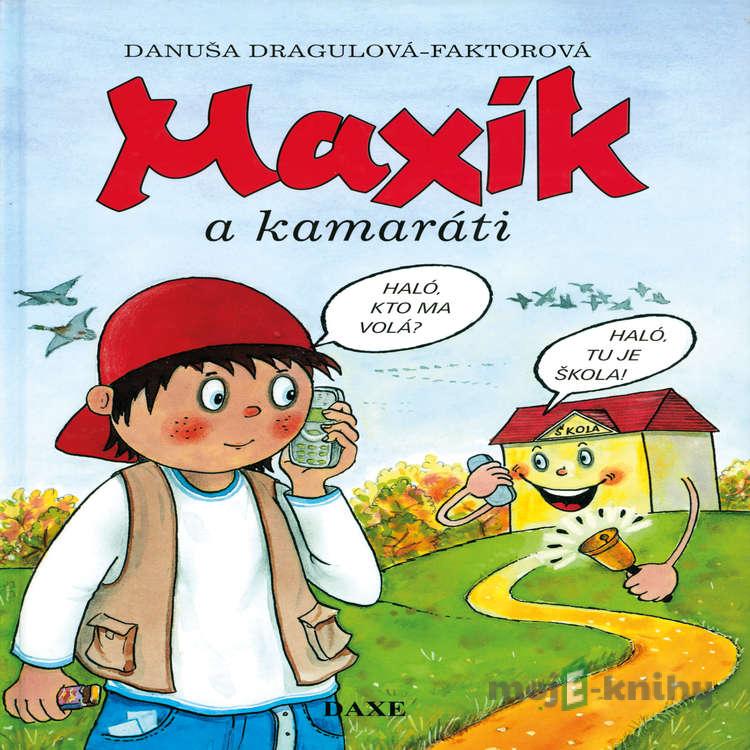 Maxík a kamaráti - Danuša Dragulová-Faktorová Maxík a kamaráti - Danuša Dragulová-Faktorová