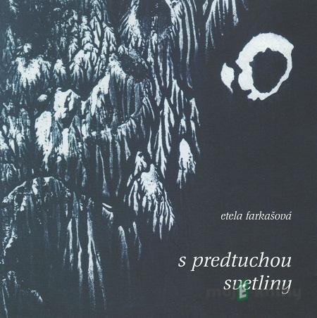 S predtuchou svetliny - Etela Farkašová S predtuchou svetliny - Etela Farkašová