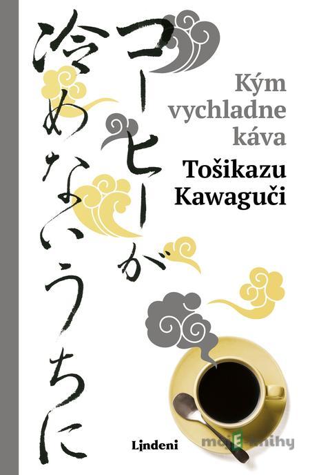 Kým vychladne káva - Toshikazu Kawaguchi Kým vychladne káva - Toshikazu Kawaguchi
