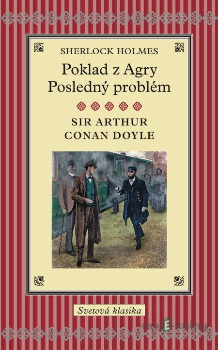Sherlock Holmes / Poklad z Agry / Posledný problém - Arthur Conan Doyle Sherlock Holmes / Poklad z Agry / Posledný problém - Arthur Conan Doyle