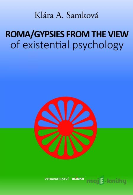 Roma/Gypsy from the view of existential psychology - Klára Samková Roma/Gypsy from the view of existential psychology - Klára Samková