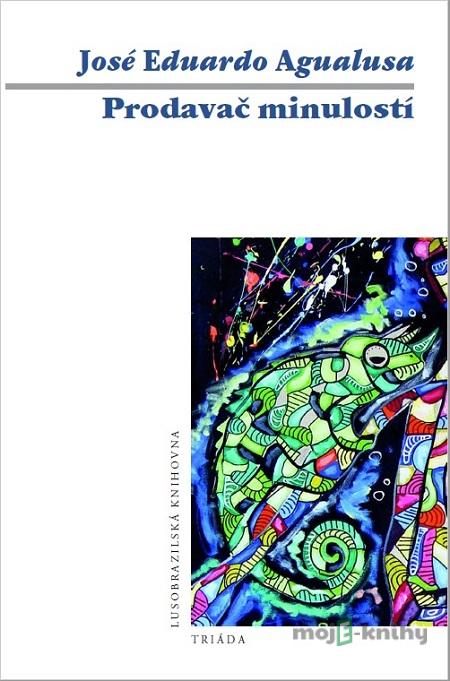 Prodavač minulostí - José Eduardo Agualusa Prodavač minulostí - José Eduardo Agualusa
