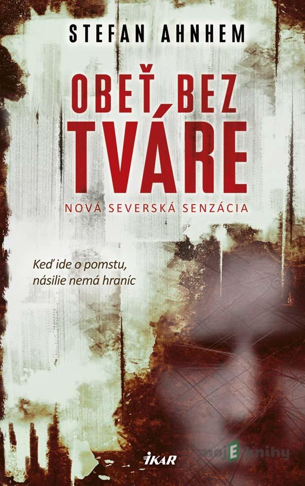 Obeť bez tváre - Stefan Ahnhem Obeť bez tváre - Stefan Ahnhem