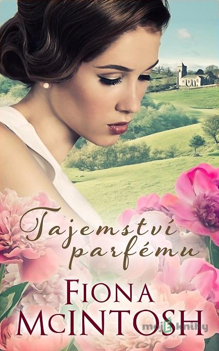 Tajemství parfému - Fiona McIntosh Tajemství parfému - Fiona McIntosh