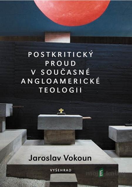 Postkritický proud v současné angloamerické teologii - Jaroslav Vokoun Postkritický proud v současné angloamerické teologii - Jaroslav Vokoun