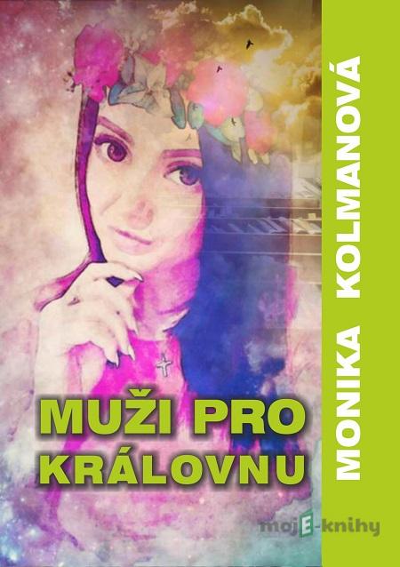 Muži pro Královnu - Monika Kolmanová Muži pro Královnu - Monika Kolmanová