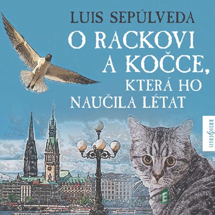 O rackovi a kočce, která ho naučila létat - Luis Sepúlveda O rackovi a kočce, která ho naučila létat - Luis Sepúlveda