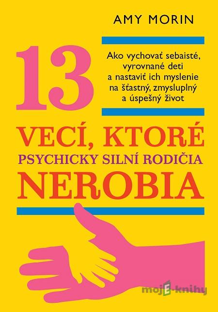 13 vecí, ktoré psychicky silní rodičia nerobia - Amy Morin 13 vecí, ktoré psychicky silní rodičia nerobia - Amy Morin