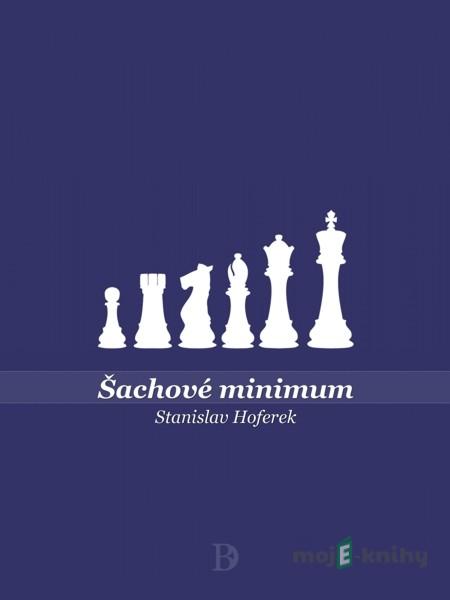 Šachové minimum - Stanislav Hoferek Šachové minimum - Stanislav Hoferek