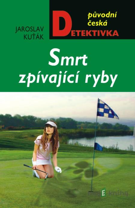Smrt zpívající ryby - Jaroslav Kuťák Smrt zpívající ryby - Jaroslav Kuťák