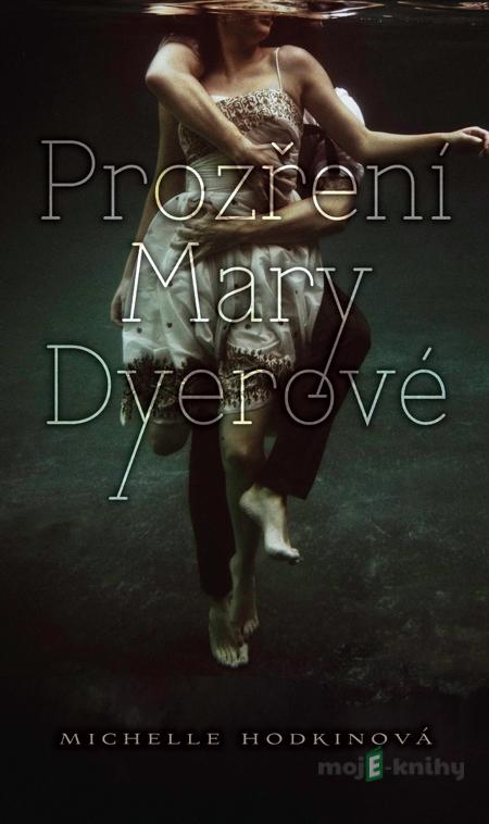 Prozření Mary Dyerové - Michelle Hodkinová Prozření Mary Dyerové - Michelle Hodkinová
