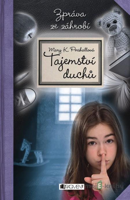 Tajemství duchů – Zpráva ze záhrobí - Mary K. Pershall Tajemství duchů – Zpráva ze záhrobí - Mary K. Pershall