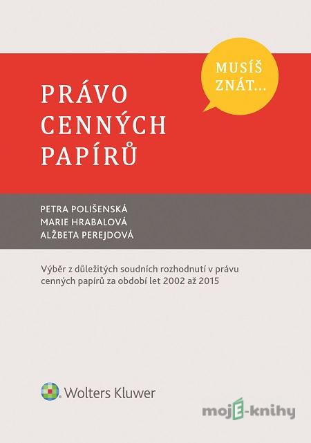 Právo cenných papírů - Petra Polišenská, Marie Hrabalová, Alžbeta Perejdová Právo cenných papírů - Petra Polišenská, Marie Hrabalová, Alžbeta Perejdová