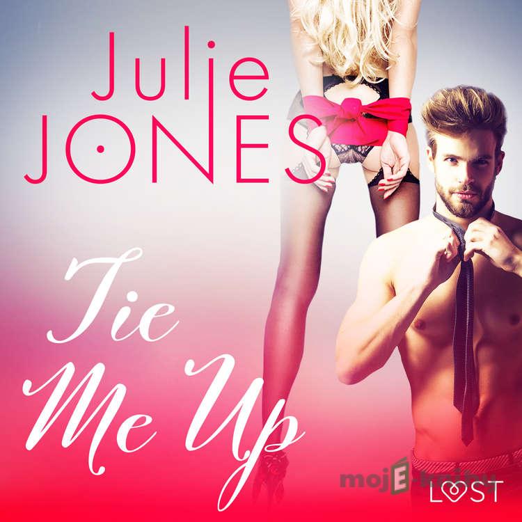 Tie Me Up - Erotic Short Story (EN) - Julie Jones Tie Me Up - Erotic Short Story (EN) - Julie Jones