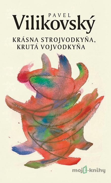 Krásna strojvodkyňa, krutá vojvodkyňa - Pavel Vilikovský Krásna strojvodkyňa, krutá vojvodkyňa - Pavel Vilikovský