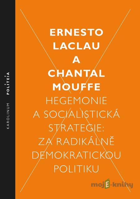 Hegemonie a socialistická strategie - Ernesto Laclau, Chantal Mouff Hegemonie a socialistická strategie - Ernesto Laclau, Chantal Mouff