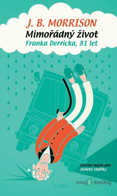 Mimořádný život Franka Derricka, 81 let - J.B. Morrison Mimořádný život Franka Derricka, 81 let - J.B. Morrison