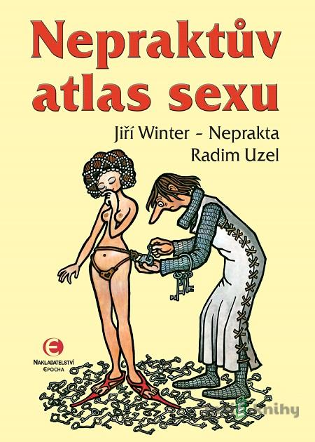 Nepraktův atlas sexu - Jiří Winter-Neprakta, Radim Uzel Nepraktův atlas sexu - Jiří Winter-Neprakta, Radim Uzel
