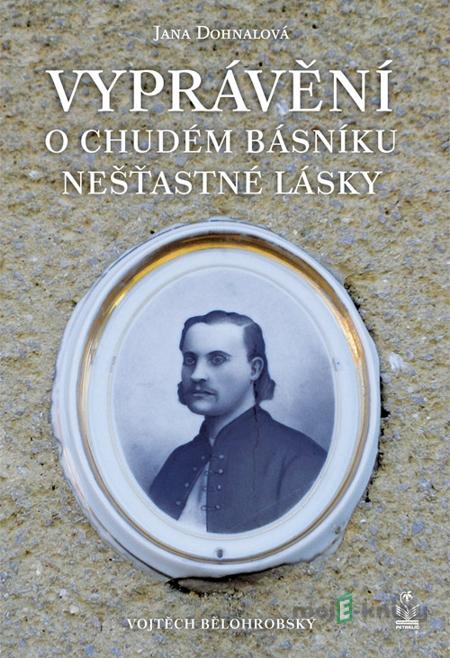 Vyprávění o chudém básníku nešťastné lásky - Iva Dohnalová Vyprávění o chudém básníku nešťastné lásky - Iva Dohnalová