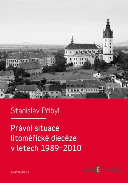 Právní situace litoměřické diecéze v letech 1989–2010 - Stanislav Přibyl Právní situace litoměřické diecéze v letech 1989–2010 - Stanislav Přibyl