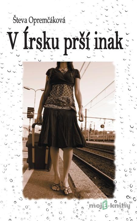 V Írsku prší inak - Števa Opremčáková V Írsku prší inak - Števa Opremčáková