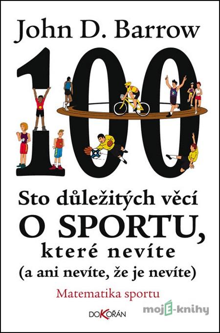 Sto důležitých věcí o sportu, které nevíte (a ani nevíte, že je nevíte) - John D. Barrow Sto důležitých věcí o sportu, které nevíte (a ani nevíte, že je nevíte) - John D. Barrow