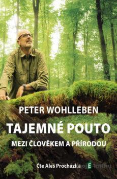 Tajemné pouto mezi člověkem a přírodou - Peter Wohlleben